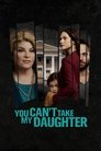 Смотреть You Can't Take My Daughter (ТВ) на HDrezka онлайн в HD качестве 720p